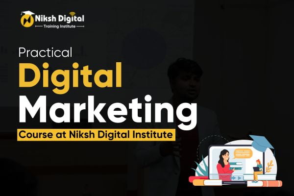You are currently viewing Practical Digital Marketing Course at Niksh Digital Institute