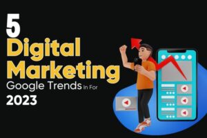 Read more about the article 5 Digital Marketing Google Trends In For 2023