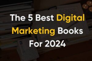 Read more about the article The 5 Best Digital Marketing Books of 2024
