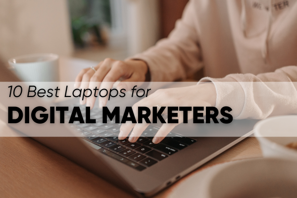 Read more about the article 10 Best Laptops for Digital Marketers